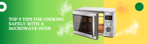 Read more about the article Top 9 Tips for Cooking Safely with a Microwave Oven
